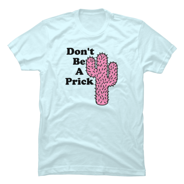 don't be a prick t shirt